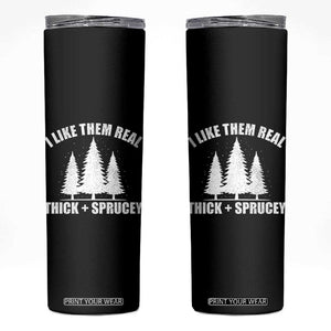 Funny Christmas Tree Skinny Tumbler I Like Them Real Thick and Sprucey Holiday Trees Pun TS02 Black Print Your Wear