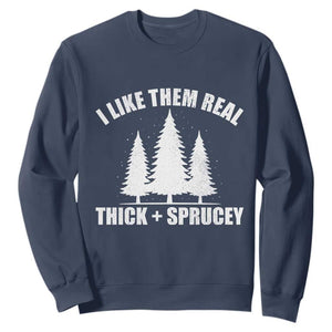 Funny Christmas Tree Sweatshirt I Like Them Real Thick and Sprucey Holiday Trees Pun TS02 Navy Print Your Wear