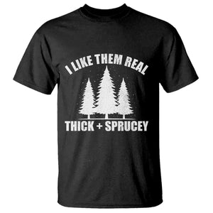Funny Christmas Tree T Shirt I Like Them Real Thick and Sprucey Holiday Trees Pun TS02 Black Print Your Wear