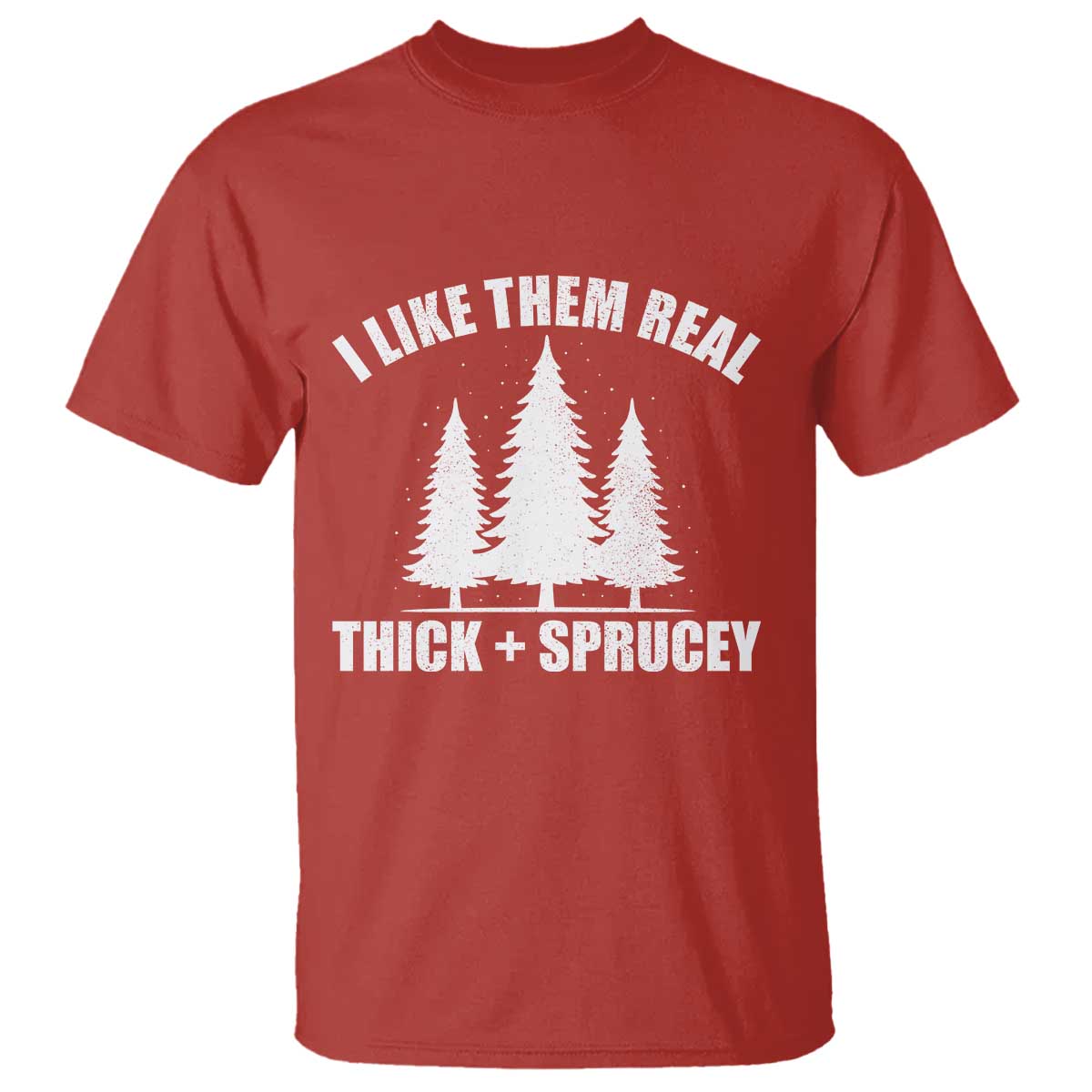Funny Christmas Tree T Shirt I Like Them Real Thick and Sprucey Holiday Trees Pun TS02 Red Print Your Wear