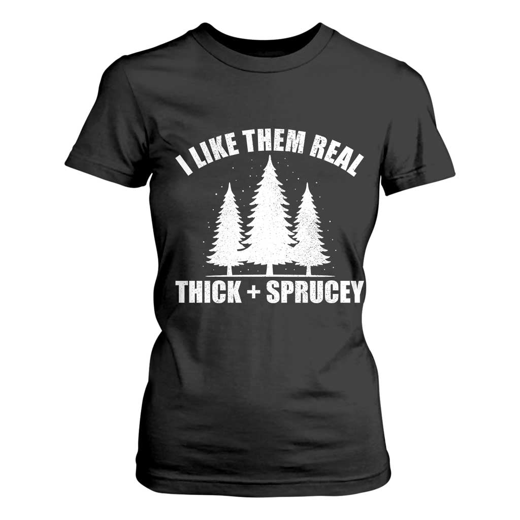 Funny Christmas Tree T Shirt For Women I Like Them Real Thick and Sprucey Holiday Trees Pun TS02 Black Print Your Wear