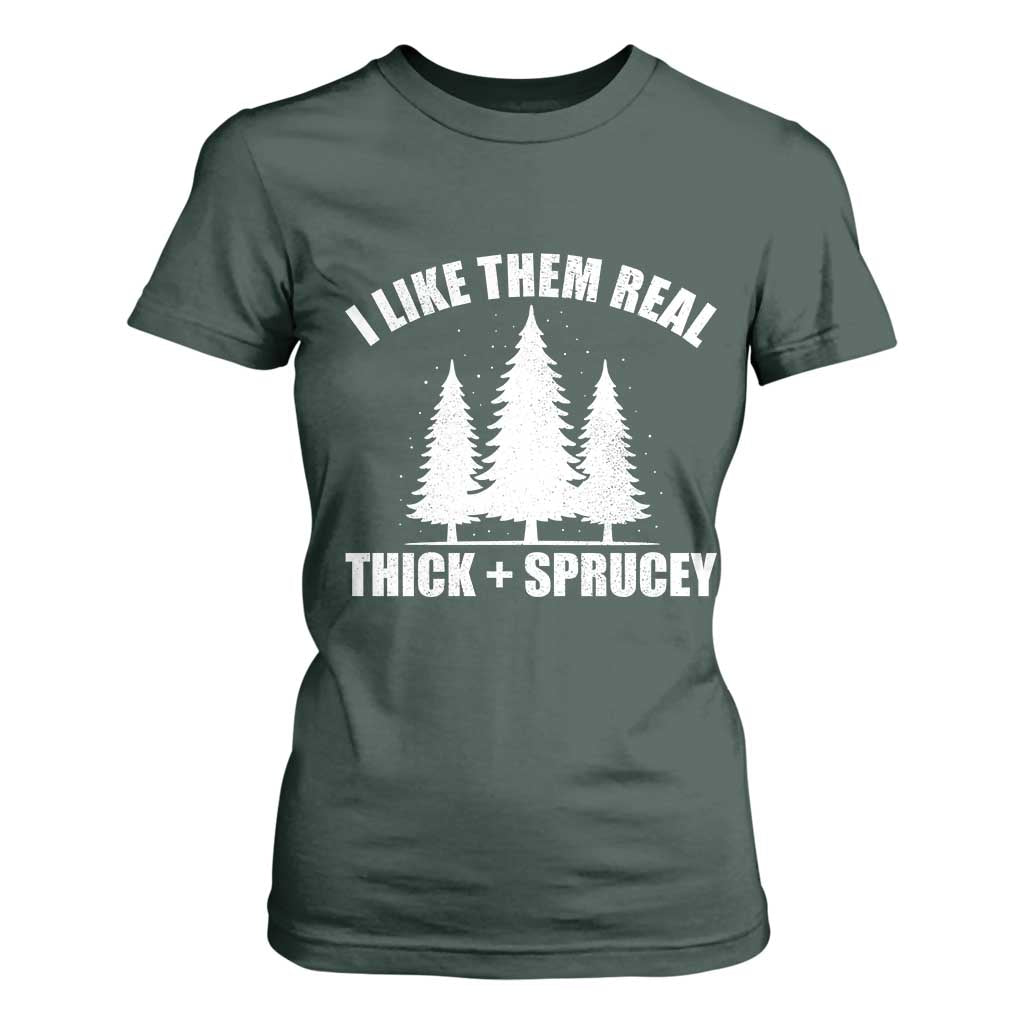 Funny Christmas Tree T Shirt For Women I Like Them Real Thick and Sprucey Holiday Trees Pun TS02 Dark Forest Green Print Your Wear