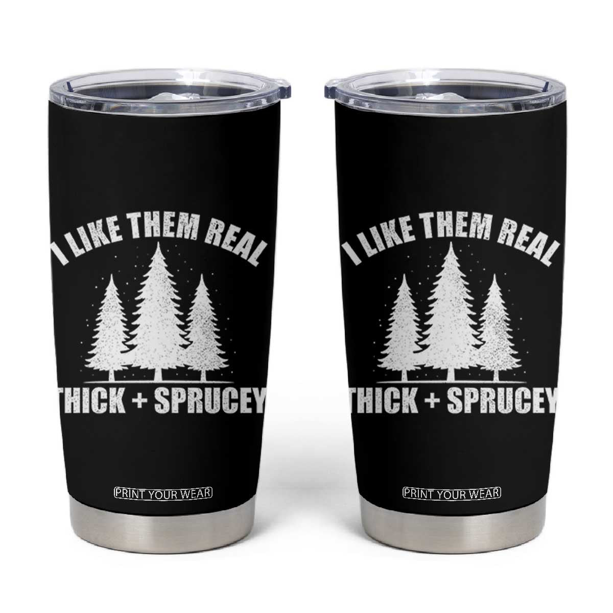 Funny Christmas Tree Tumbler Cup I Like Them Real Thick and Sprucey Holiday Trees Pun TS02 Black Print Your Wear