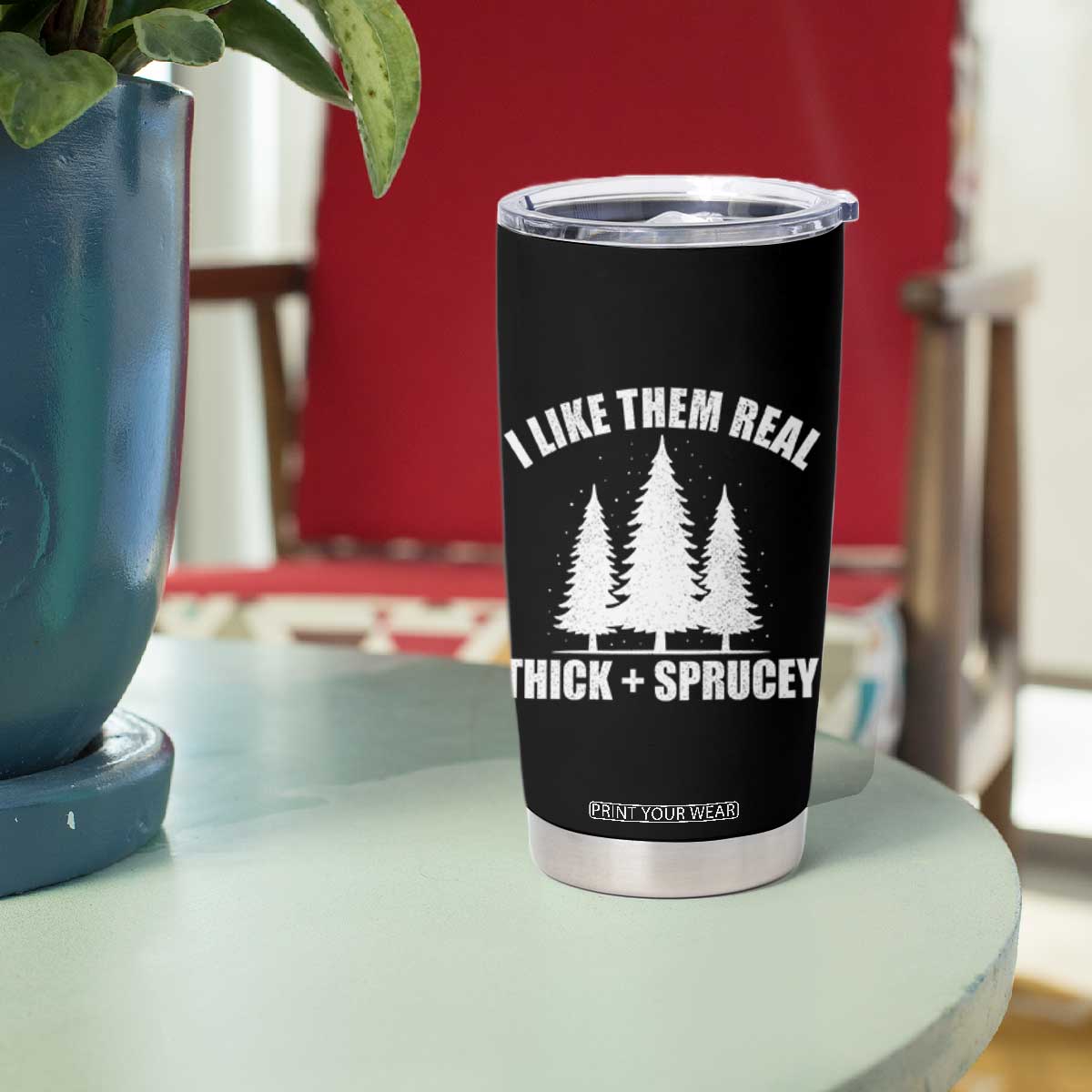 Funny Christmas Tree Tumbler Cup I Like Them Real Thick and Sprucey Holiday Trees Pun TS02 Print Your Wear