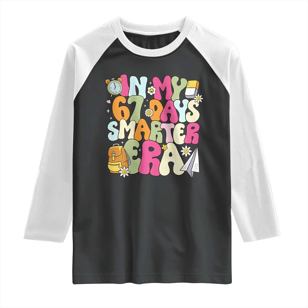 In My 67 Days Smarter Era Raglan Shirt Cute Retro 6 7 Days of School Six Seven Meme TS02 Black White Print Your Wear