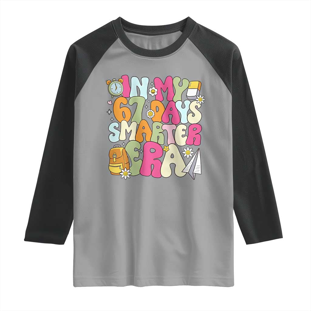 In My 67 Days Smarter Era Raglan Shirt Cute Retro 6 7 Days of School Six Seven Meme TS02 Sport Gray Black Print Your Wear