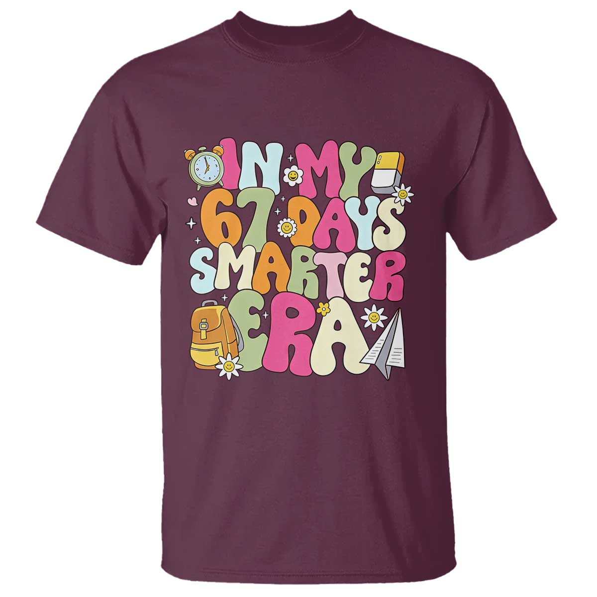 In My 67 Days Smarter Era T Shirt Cute Retro 6 7 Days of School Six Seven Meme TS02 Maroon Print Your Wear