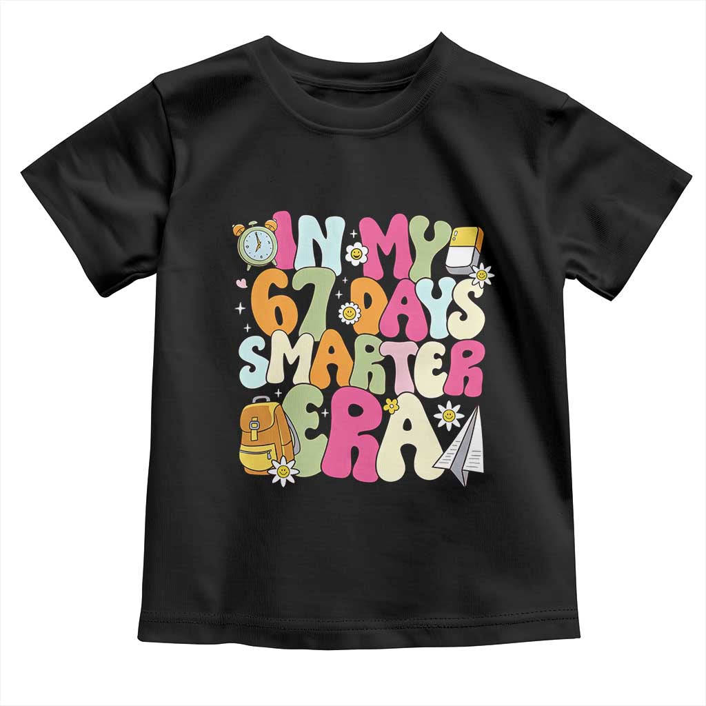 In My 67 Days Smarter Era Toddler T Shirt Cute Retro 6 7 Days of School Six Seven Meme TS02 Black Print Your Wear
