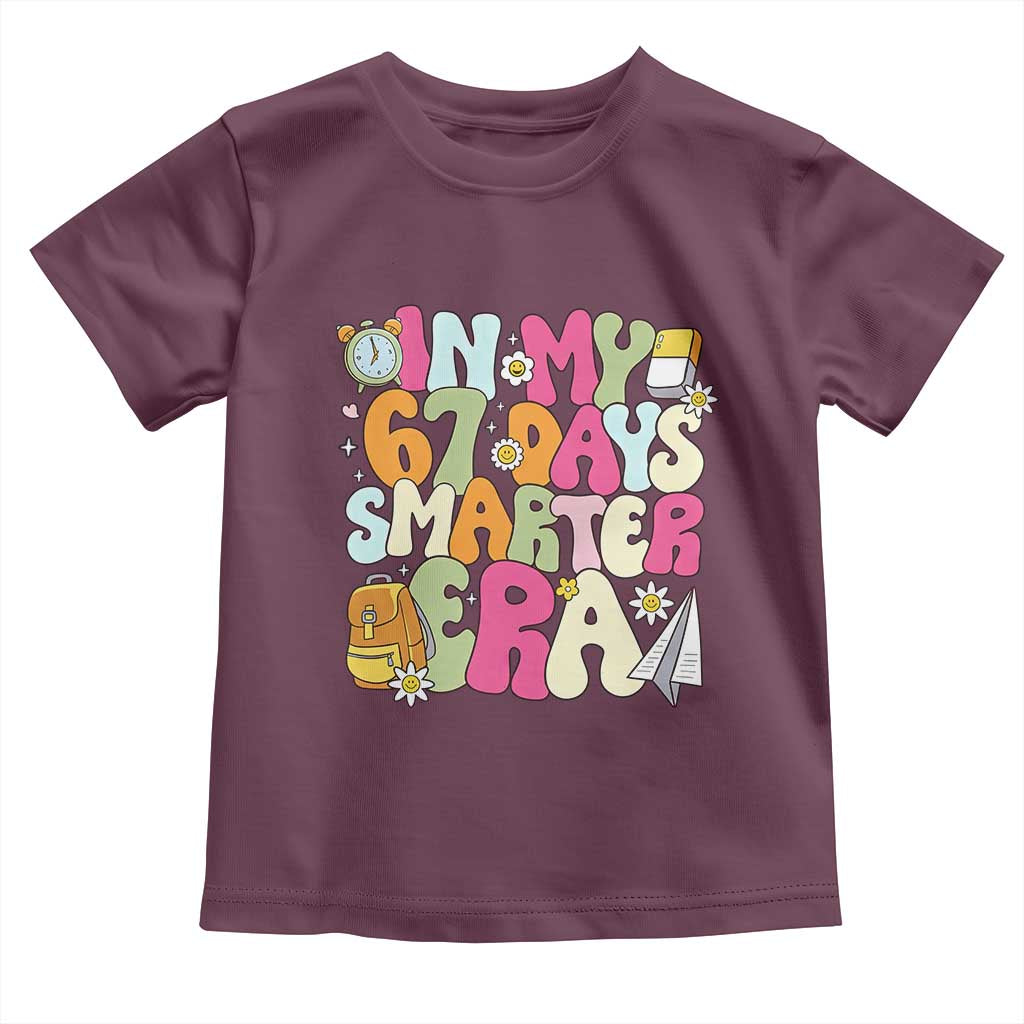 In My 67 Days Smarter Era Toddler T Shirt Cute Retro 6 7 Days of School Six Seven Meme TS02 Maroon Print Your Wear