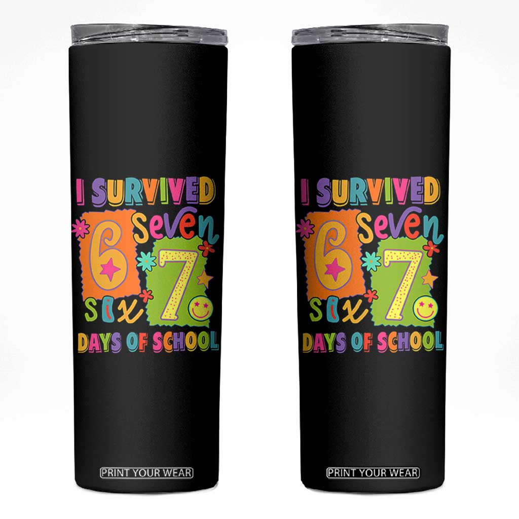 I Survived 67 Days of School Skinny Tumbler Funny 6 7 Six Seven Chaos Survivor for Students Teachers TS02 Black Print Your Wear