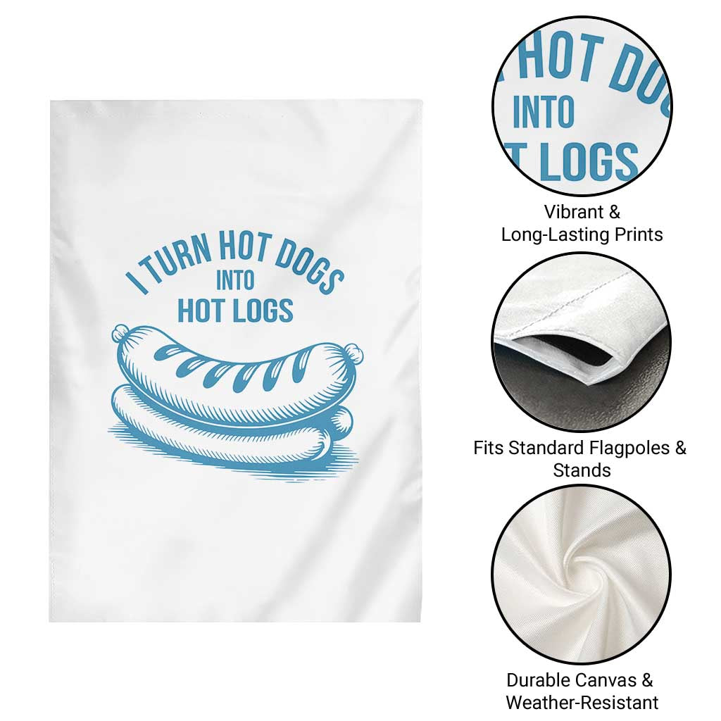 I Turn Hot Dogs Into Hot Logs Garden Flag Funny Food Pun for BBQ Bros Toilet Humor Kings TS02 Print Your Wear