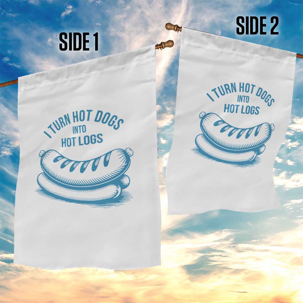I Turn Hot Dogs Into Hot Logs Garden Flag Funny Food Pun for BBQ Bros Toilet Humor Kings TS02 Print Your Wear