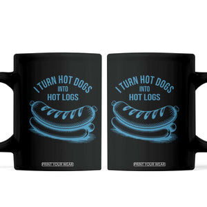 I Turn Hot Dogs Into Hot Logs Coffee Mug Funny Food Pun for BBQ Bros Toilet Humor Kings TS02 White Print Your Wear