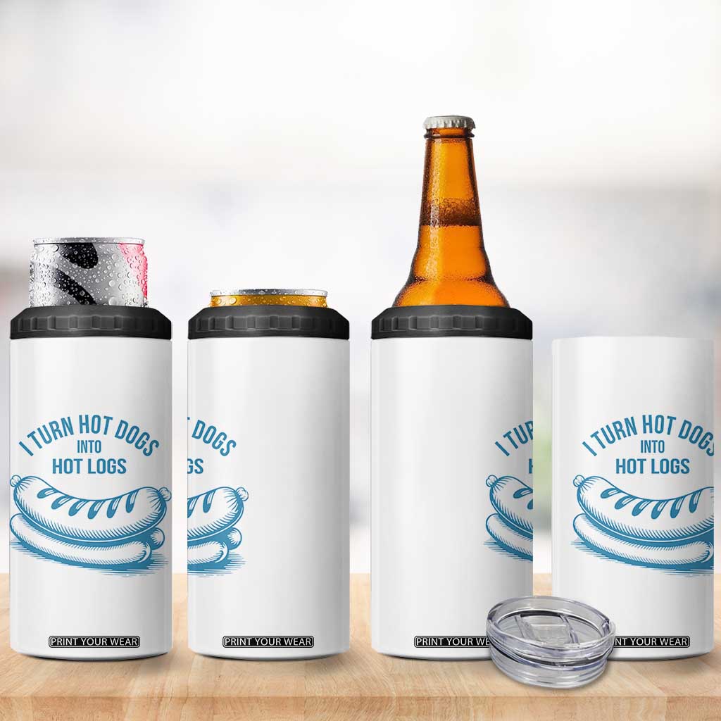 I Turn Hot Dogs Into Hot Logs 4 in 1 Can Cooler Tumbler Funny Food Pun for BBQ Bros Toilet Humor Kings TS02 Print Your Wear
