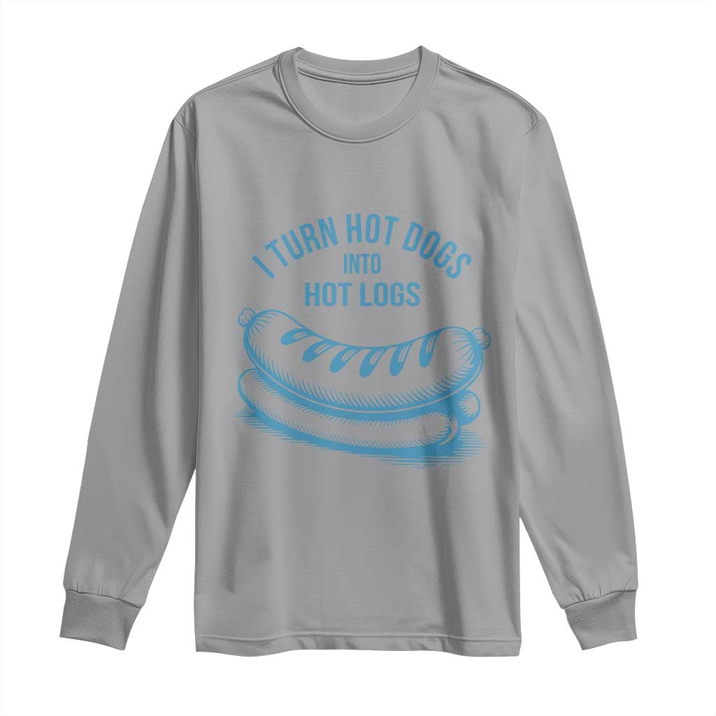 I Turn Hot Dogs Into Hot Logs Long Sleeve Shirt Funny Food Pun for BBQ Bros Toilet Humor Kings TS02 Sport Gray Print Your Wear