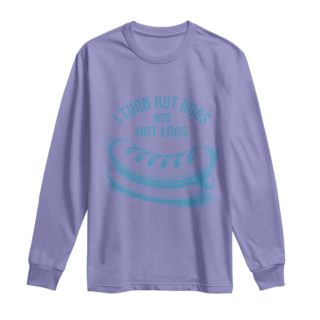 I Turn Hot Dogs Into Hot Logs Long Sleeve Shirt Funny Food Pun for BBQ Bros Toilet Humor Kings TS02 Violet Print Your Wear