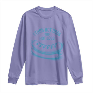I Turn Hot Dogs Into Hot Logs Long Sleeve Shirt Funny Food Pun for BBQ Bros Toilet Humor Kings TS02 Violet Print Your Wear