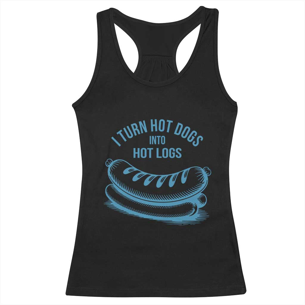 I Turn Hot Dogs Into Hot Logs Racerback Tank Top Funny Food Pun for BBQ Bros Toilet Humor Kings TS02 Black Print Your Wear