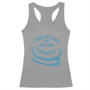 I Turn Hot Dogs Into Hot Logs Racerback Tank Top Funny Food Pun for BBQ Bros Toilet Humor Kings TS02 Sport Gray Print Your Wear