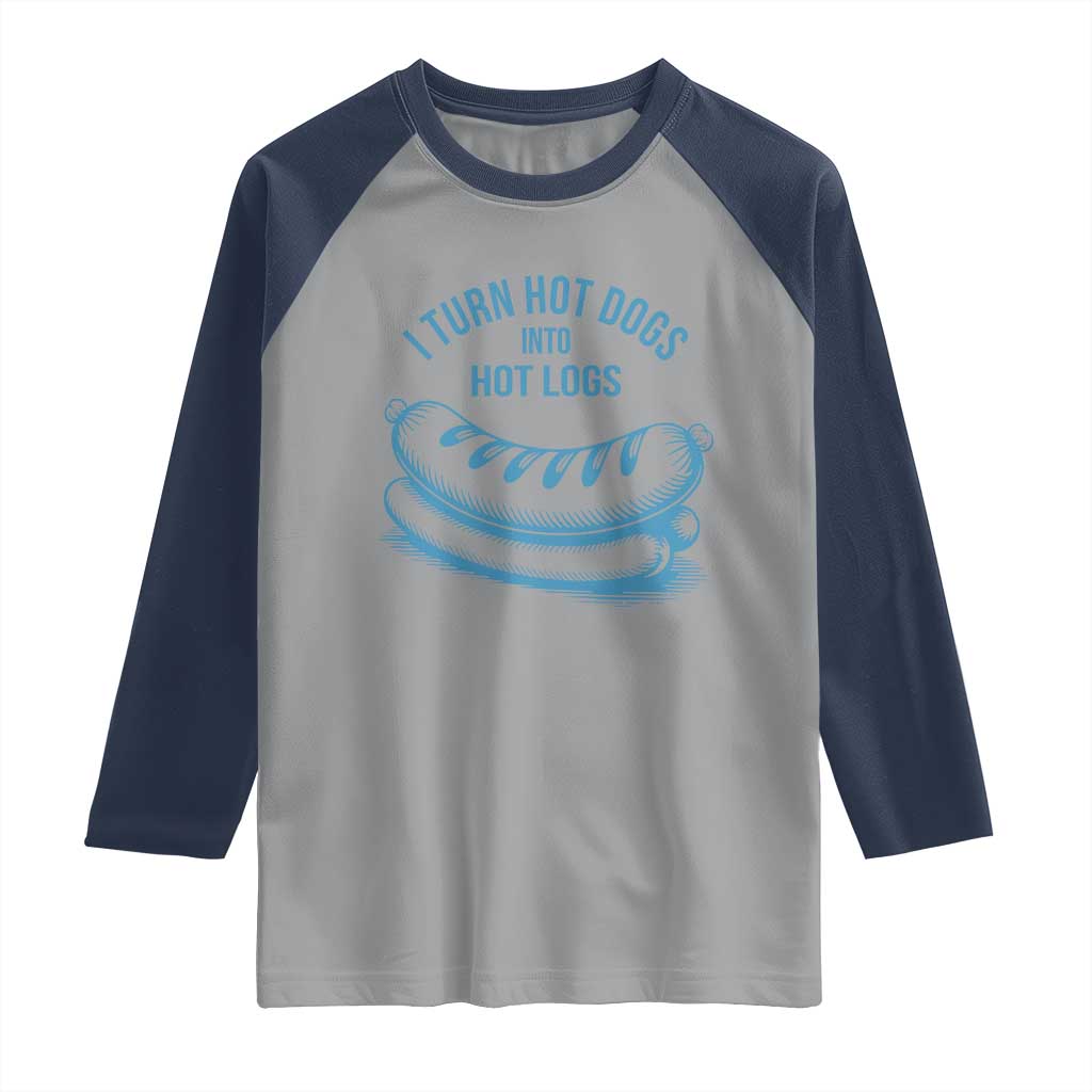 I Turn Hot Dogs Into Hot Logs Raglan Shirt Funny Food Pun for BBQ Bros Toilet Humor Kings TS02 Sport Gray Navy Print Your Wear