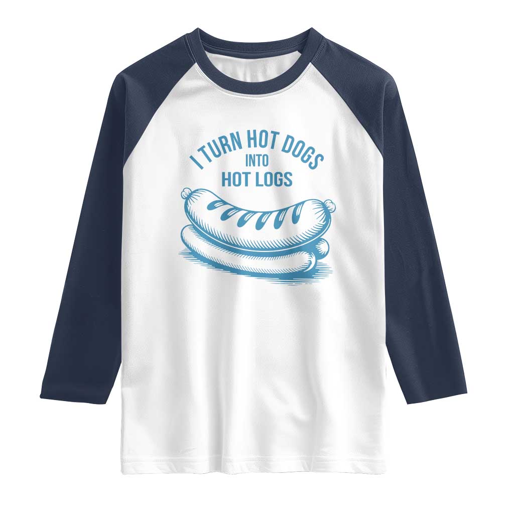I Turn Hot Dogs Into Hot Logs Raglan Shirt Funny Food Pun for BBQ Bros Toilet Humor Kings TS02 White Navy Print Your Wear