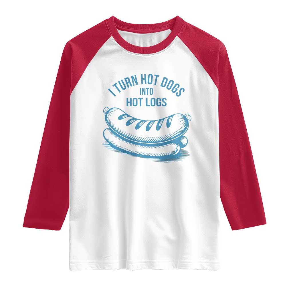 I Turn Hot Dogs Into Hot Logs Raglan Shirt Funny Food Pun for BBQ Bros Toilet Humor Kings TS02 White Red Print Your Wear
