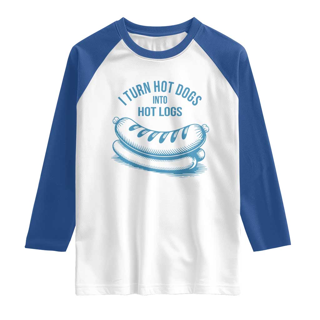 I Turn Hot Dogs Into Hot Logs Raglan Shirt Funny Food Pun for BBQ Bros Toilet Humor Kings TS02 White Royal Print Your Wear