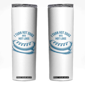 I Turn Hot Dogs Into Hot Logs Skinny Tumbler Funny Food Pun for BBQ Bros Toilet Humor Kings TS02 White Print Your Wear
