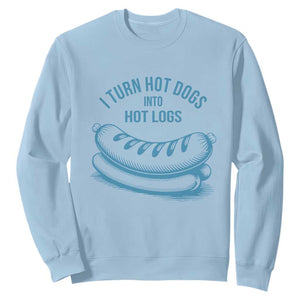 I Turn Hot Dogs Into Hot Logs Sweatshirt Funny Food Pun for BBQ Bros Toilet Humor Kings TS02 Light Blue Print Your Wear