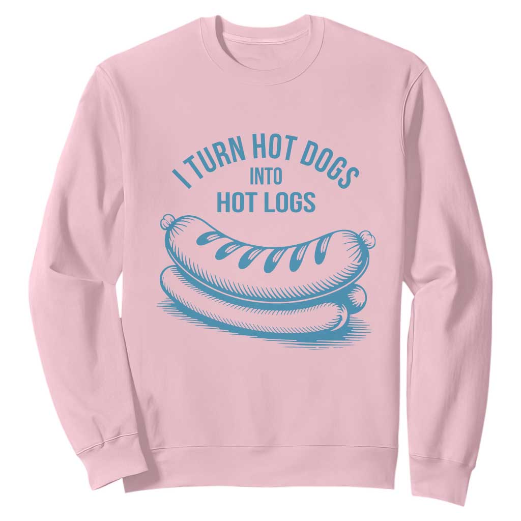 I Turn Hot Dogs Into Hot Logs Sweatshirt Funny Food Pun for BBQ Bros Toilet Humor Kings TS02 Light Pink Print Your Wear