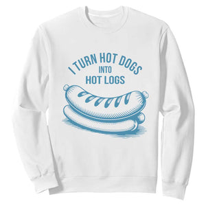 I Turn Hot Dogs Into Hot Logs Sweatshirt Funny Food Pun for BBQ Bros Toilet Humor Kings TS02 White Print Your Wear