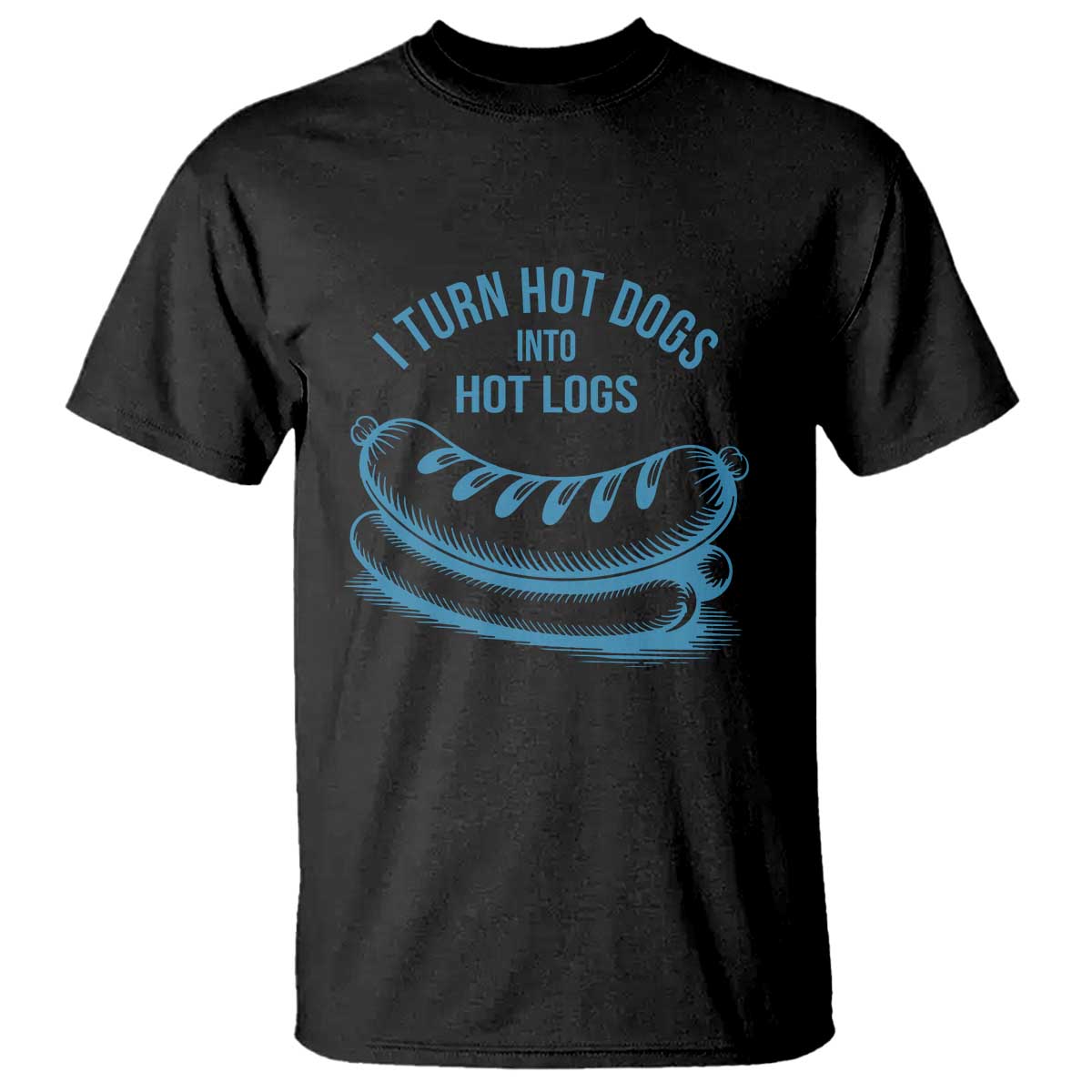I Turn Hot Dogs Into Hot Logs T Shirt Funny Food Pun for BBQ Bros Toilet Humor Kings TS02 Black Print Your Wear