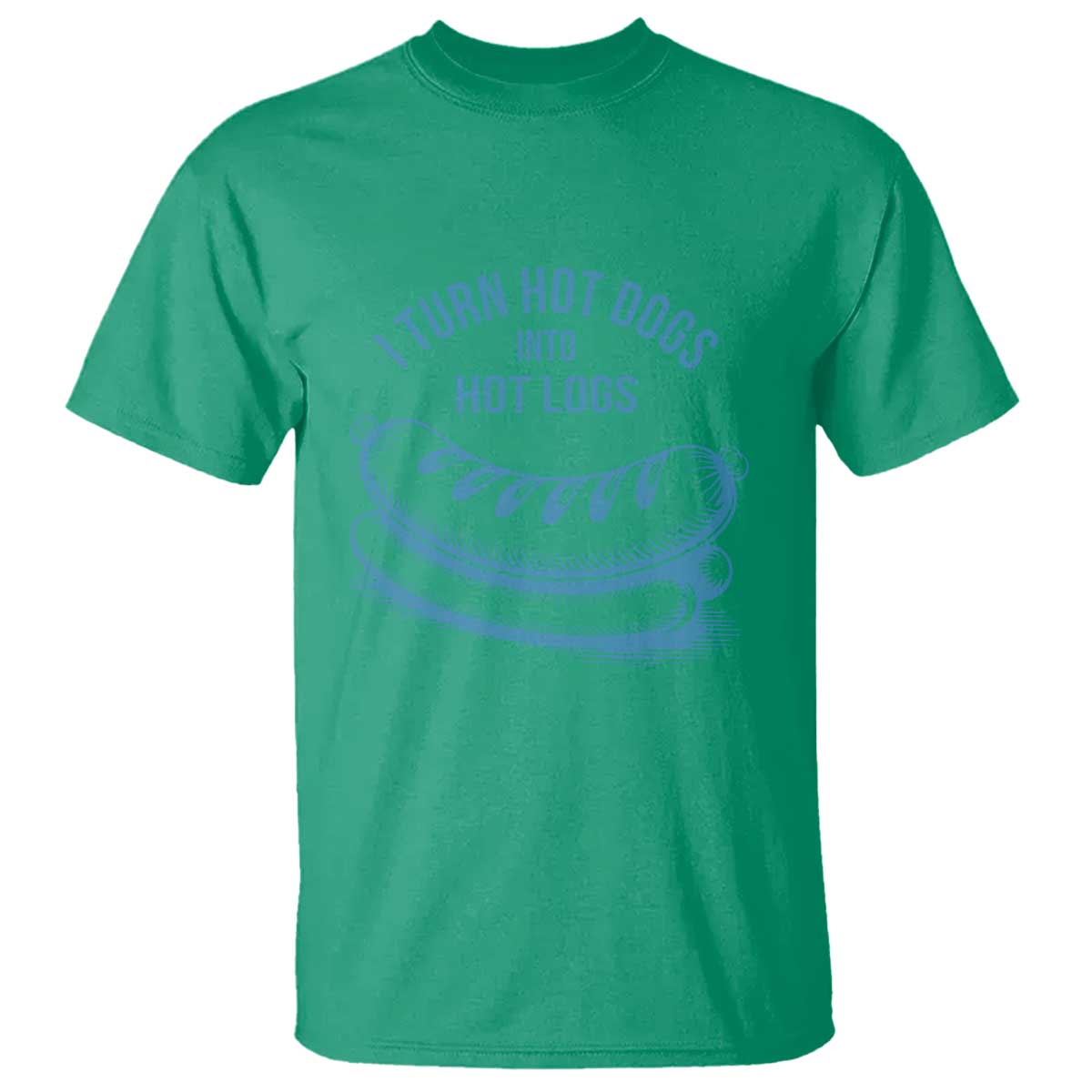 I Turn Hot Dogs Into Hot Logs T Shirt Funny Food Pun for BBQ Bros Toilet Humor Kings TS02 Irish Green Print Your Wear