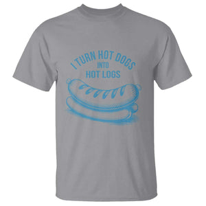 I Turn Hot Dogs Into Hot Logs T Shirt Funny Food Pun for BBQ Bros Toilet Humor Kings TS02 Sport Gray Print Your Wear