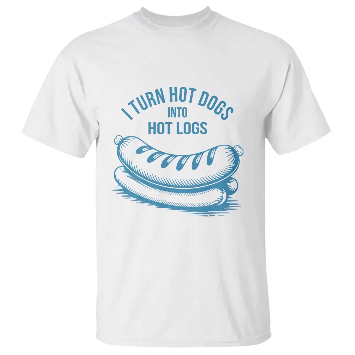 I Turn Hot Dogs Into Hot Logs T Shirt Funny Food Pun for BBQ Bros Toilet Humor Kings TS02 White Print Your Wear