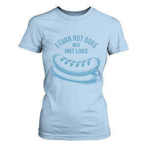 I Turn Hot Dogs Into Hot Logs T Shirt For Women Funny Food Pun for BBQ Bros Toilet Humor Kings TS02 Light Blue Print Your Wear