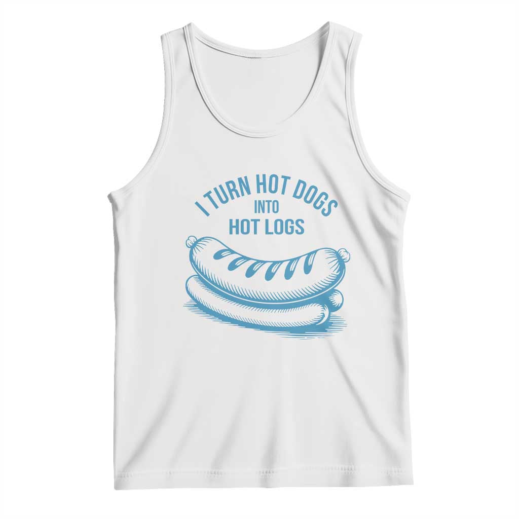 I Turn Hot Dogs Into Hot Logs Tank Top Funny Food Pun for BBQ Bros Toilet Humor Kings TS02 White Print Your Wear