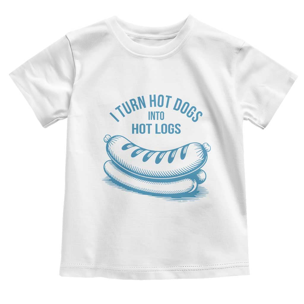 I Turn Hot Dogs Into Hot Logs Toddler T Shirt Funny Food Pun for BBQ Bros Toilet Humor Kings TS02 White Print Your Wear