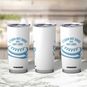 I Turn Hot Dogs Into Hot Logs Tumbler Cup Funny Food Pun for BBQ Bros Toilet Humor Kings TS02 Print Your Wear