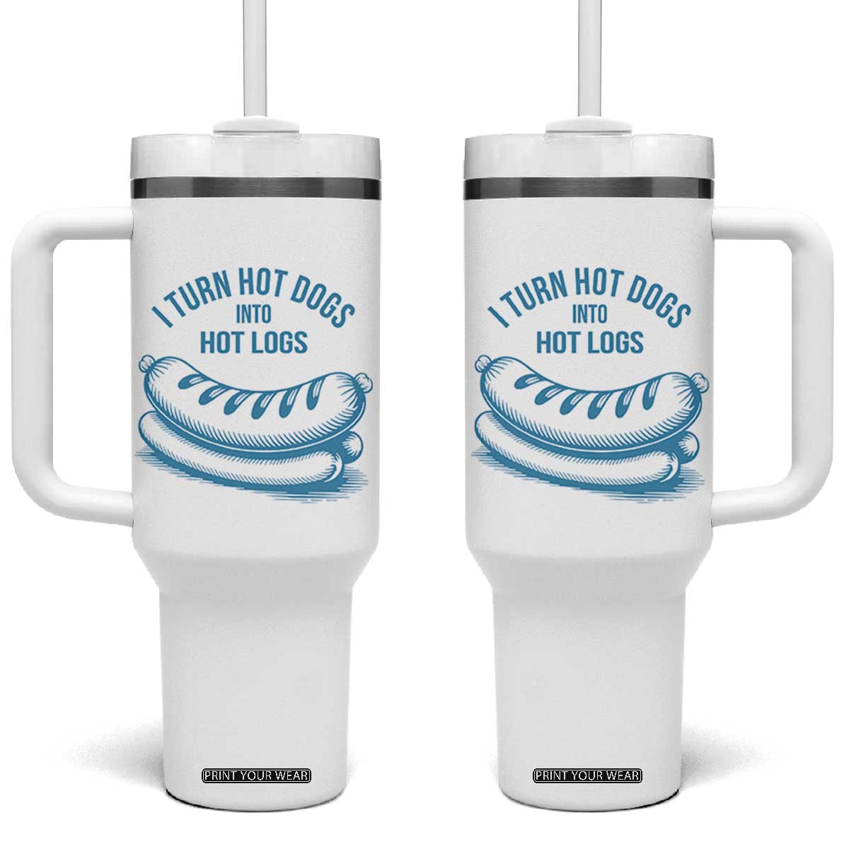 I Turn Hot Dogs Into Hot Logs Tumbler With Handle Funny Food Pun for BBQ Bros Toilet Humor Kings TS02 One Size: 40 oz White Print Your Wear