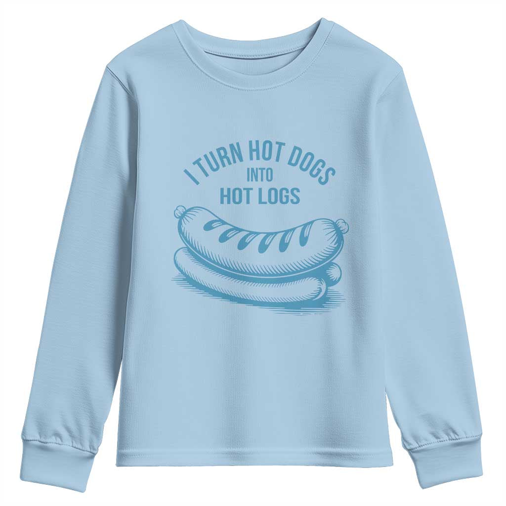 I Turn Hot Dogs Into Hot Logs Youth Sweatshirt Funny Food Pun for BBQ Bros Toilet Humor Kings TS02 Light Blue Print Your Wear
