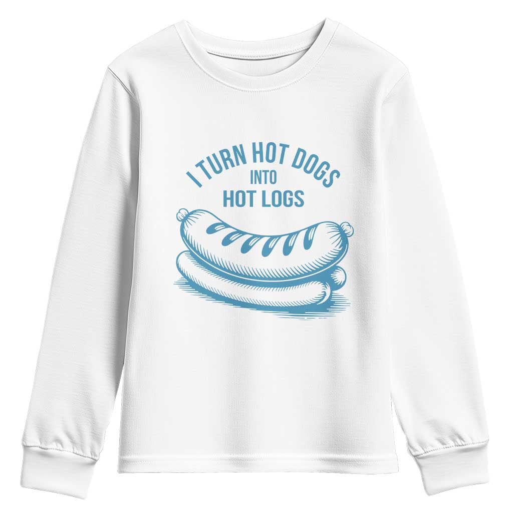 I Turn Hot Dogs Into Hot Logs Youth Sweatshirt Funny Food Pun for BBQ Bros Toilet Humor Kings TS02 White Print Your Wear