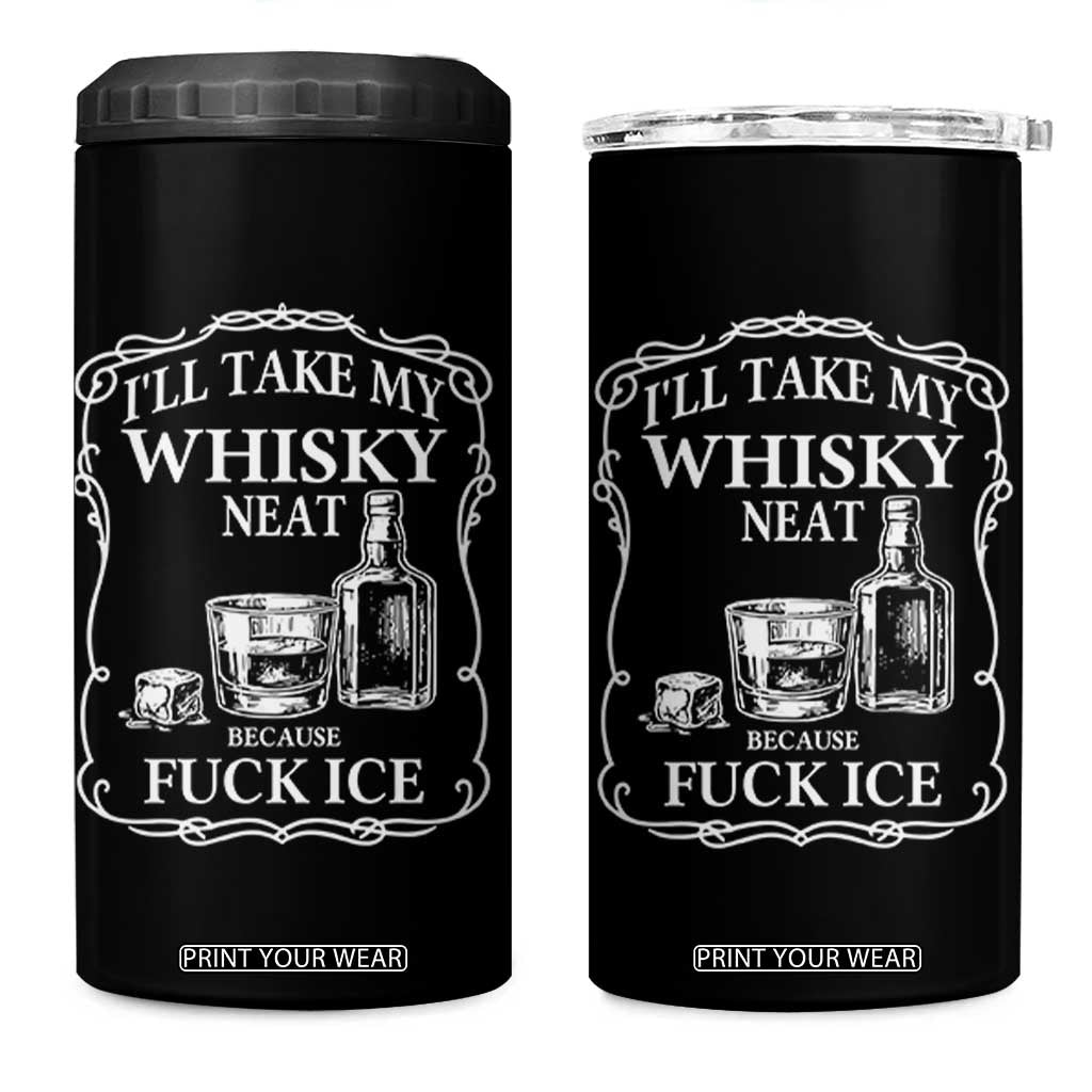 I Will Take My Whisky Neat Because F Ice 4 in 1 Can Cooler Tumbler Whiskey Humor Edgy Political Drinking Pun TS02 One Size: 16 oz Black Print Your Wear