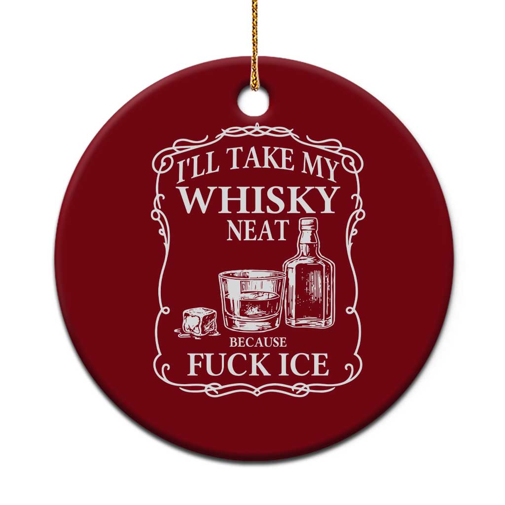 I Will Take My Whisky Neat Because F Ice Ceramic Ornament Whiskey Humor Edgy Political Drinking Pun TS02 1pc Red Print Your Wear