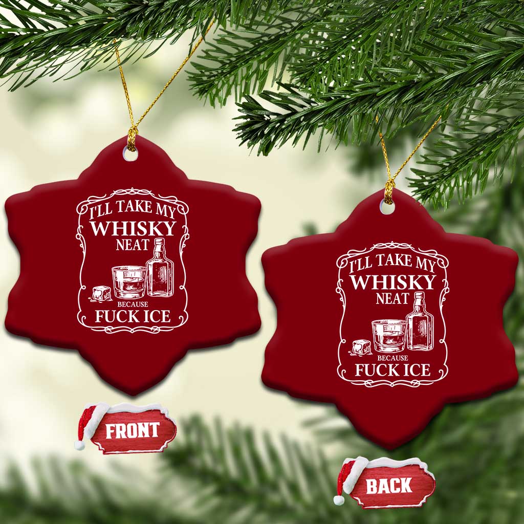 I Will Take My Whisky Neat Because F Ice Ceramic Ornament Whiskey Humor Edgy Political Drinking Pun TS02 Print Your Wear