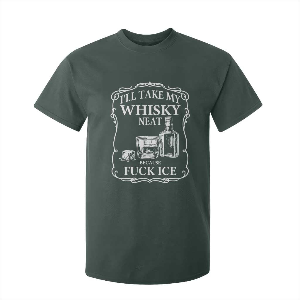 I Will Take My Whisky Neat Because F Ice T Shirt For Kid Whiskey Humor Edgy Political Drinking Pun TS02 Dark Forest Green Print Your Wear