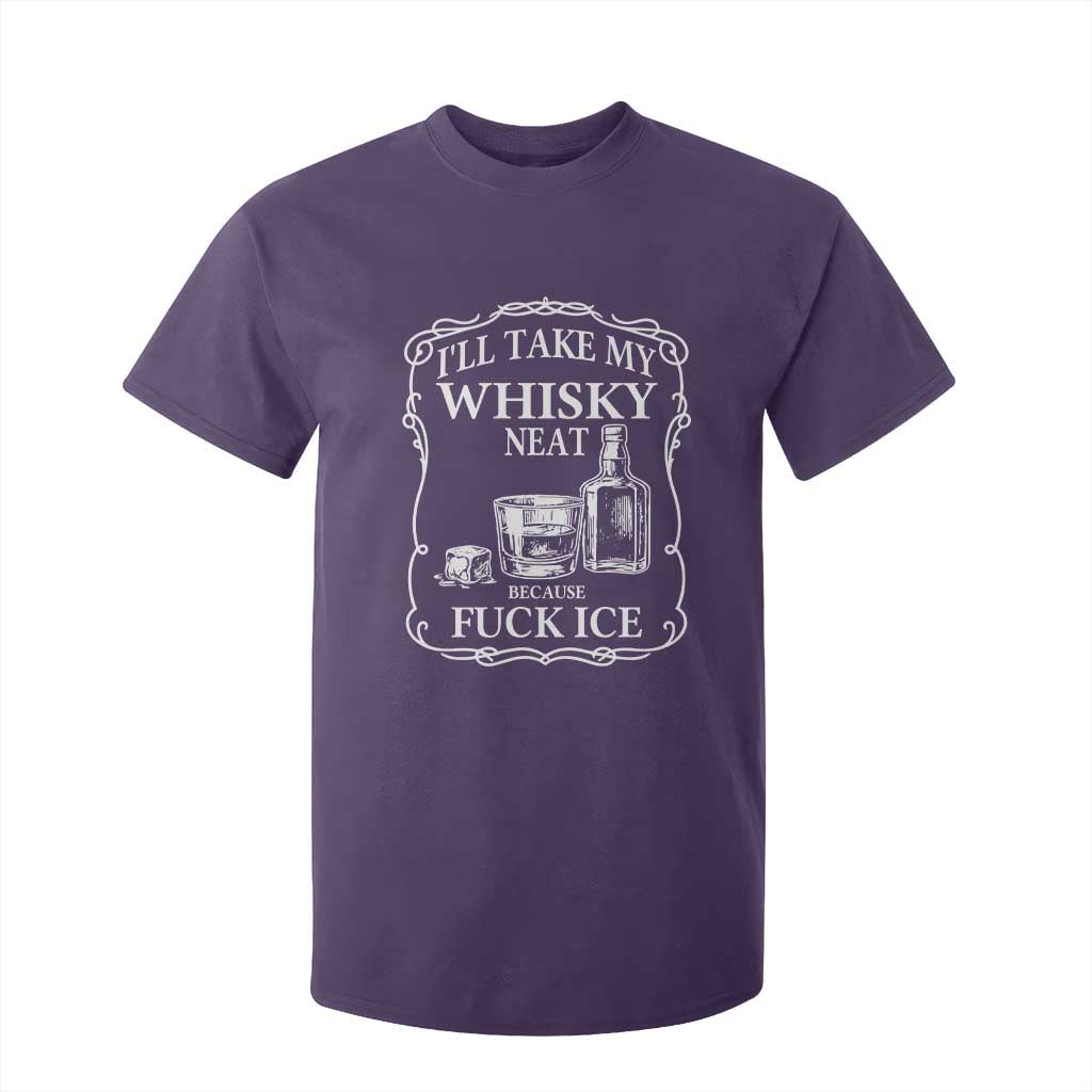 I Will Take My Whisky Neat Because F Ice T Shirt For Kid Whiskey Humor Edgy Political Drinking Pun TS02 Purple Print Your Wear
