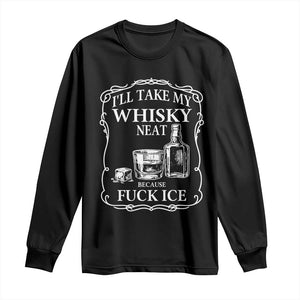 I Will Take My Whisky Neat Because F Ice Long Sleeve Shirt Whiskey Humor Edgy Political Drinking Pun TS02 Black Print Your Wear