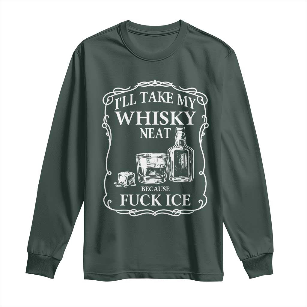 I Will Take My Whisky Neat Because F Ice Long Sleeve Shirt Whiskey Humor Edgy Political Drinking Pun TS02 Dark Forest Green Print Your Wear
