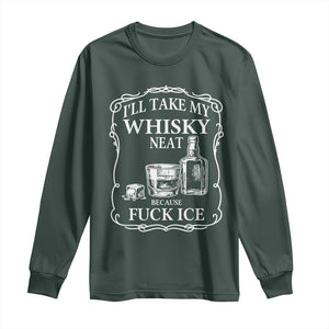 I Will Take My Whisky Neat Because F Ice Long Sleeve Shirt Whiskey Humor Edgy Political Drinking Pun TS02 Dark Forest Green Print Your Wear